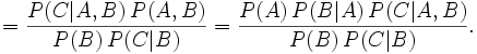 = \frac{P(C|A,B) \, P(A,B)}{P(B) \, P(C|B)} = \frac{P(A) \, P(B|A) \, P(C|A,B)}{P(B) \, P(C|B)} .