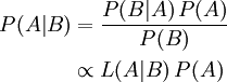 \begin{align}   P(A|B)  &  =       \frac{P(B | A)\, P(A)}{P(B)}  \\             &  \propto L(A | B)\, P(A)   \end{align}