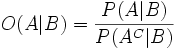 O(A|B)=\frac{P(A|B)}{P(A^C|B)} \!