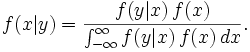 f(x|y) = \frac{f(y|x)\,f(x)}{\int_{-\infty}^{\infty} f(y|x)\,f(x)\,dx}. \!