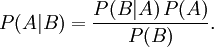 P(A|B) = \frac{P(B|A)\,P(A)}{P(B)}. \!