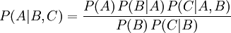 P(A|B,C) = \frac{P(A) \, P(B|A) \, P(C|A,B)}{P(B) \, P(C|B)}