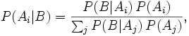 P(A_i|B) = \frac{P(B | A_i)\, P(A_i)}{\sum_j P(B|A_j)\,P(A_j)} , \!